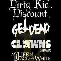All Age Show!!!! Dirty Kid Discount, Get Dead, Clowns (From Australia), My Life in Black and White!